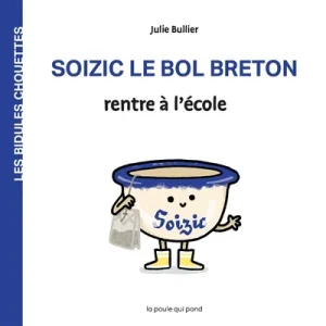 Les bidules chouettes. Soizic le bol breton rentre à l’école
