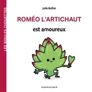 Les bidules chouettes. Roméo l’artichaut est amoureux
