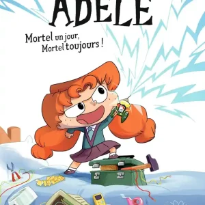 Roman mortelle Adèle – Mortel un jour, Mortel toujours